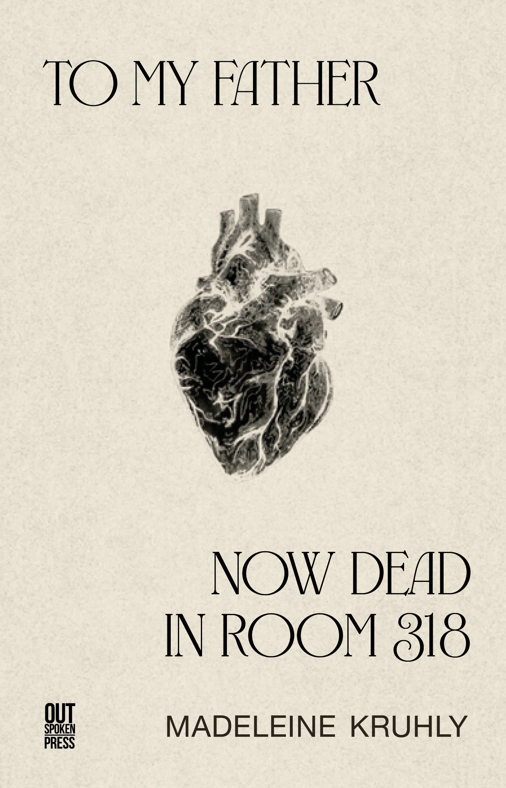 PRE-ORDER To my father, now dead in room 318 by Madeleine Kruhly