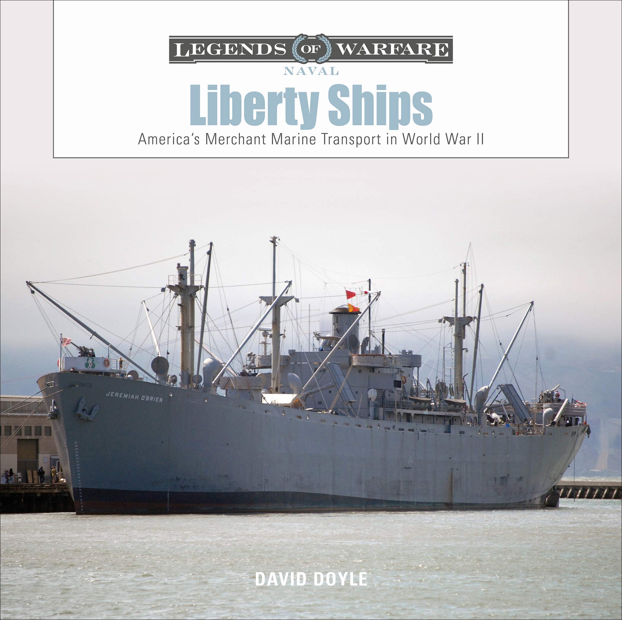 Liberty Ships - Legends of Warfare — David Doyle Books