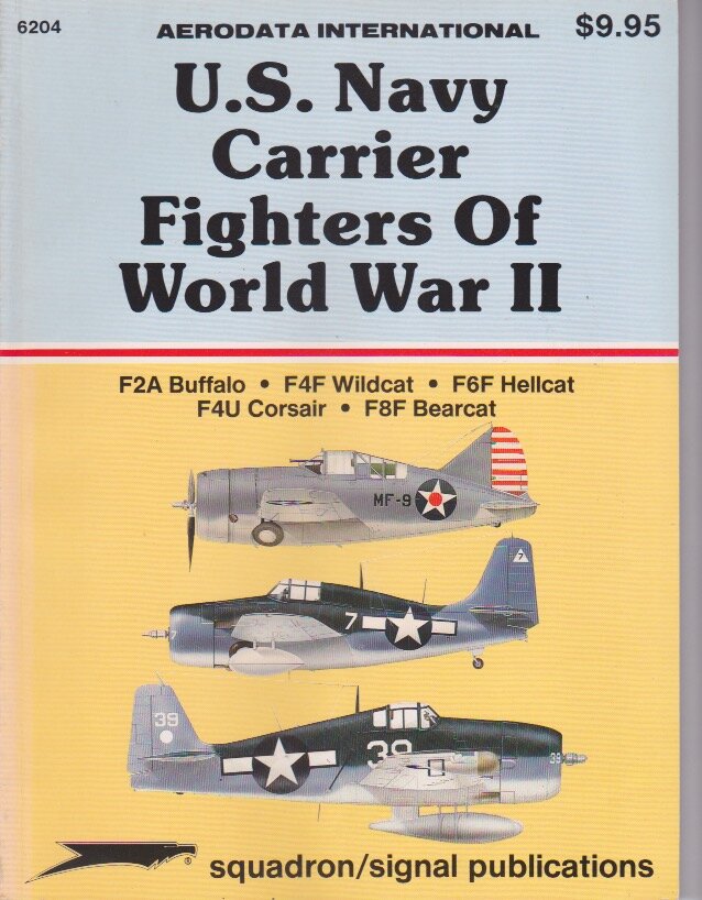 U.S. Navy Carrier Fighters of WWII: F2A Buffalo; F4F Wildcat; F6F Hellcat; F4U Corsair; F8F Bearcat - Aerodata International (SS6204)
