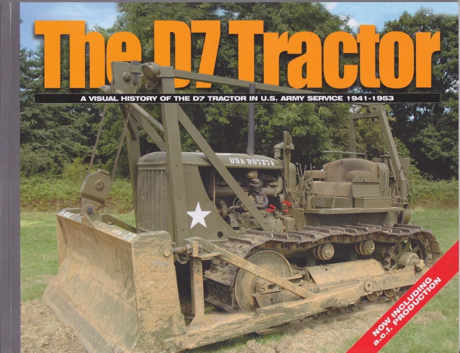 The D7 Tractor: A Visual History of the D7 Tractor In U.S. Army Service 1941-1953 - Revised