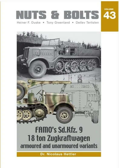 Famo's Sd.Kfz. 9 18 ton Zugkraftwagen – armoured and unarmoured variants Nuts & Bolts Volume 43