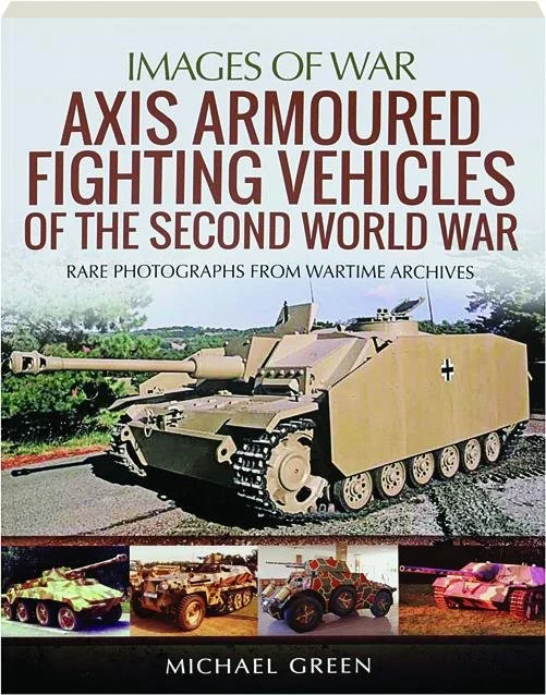 Axis Armoured Fighting Vehicles of the Second World War (Images of War)