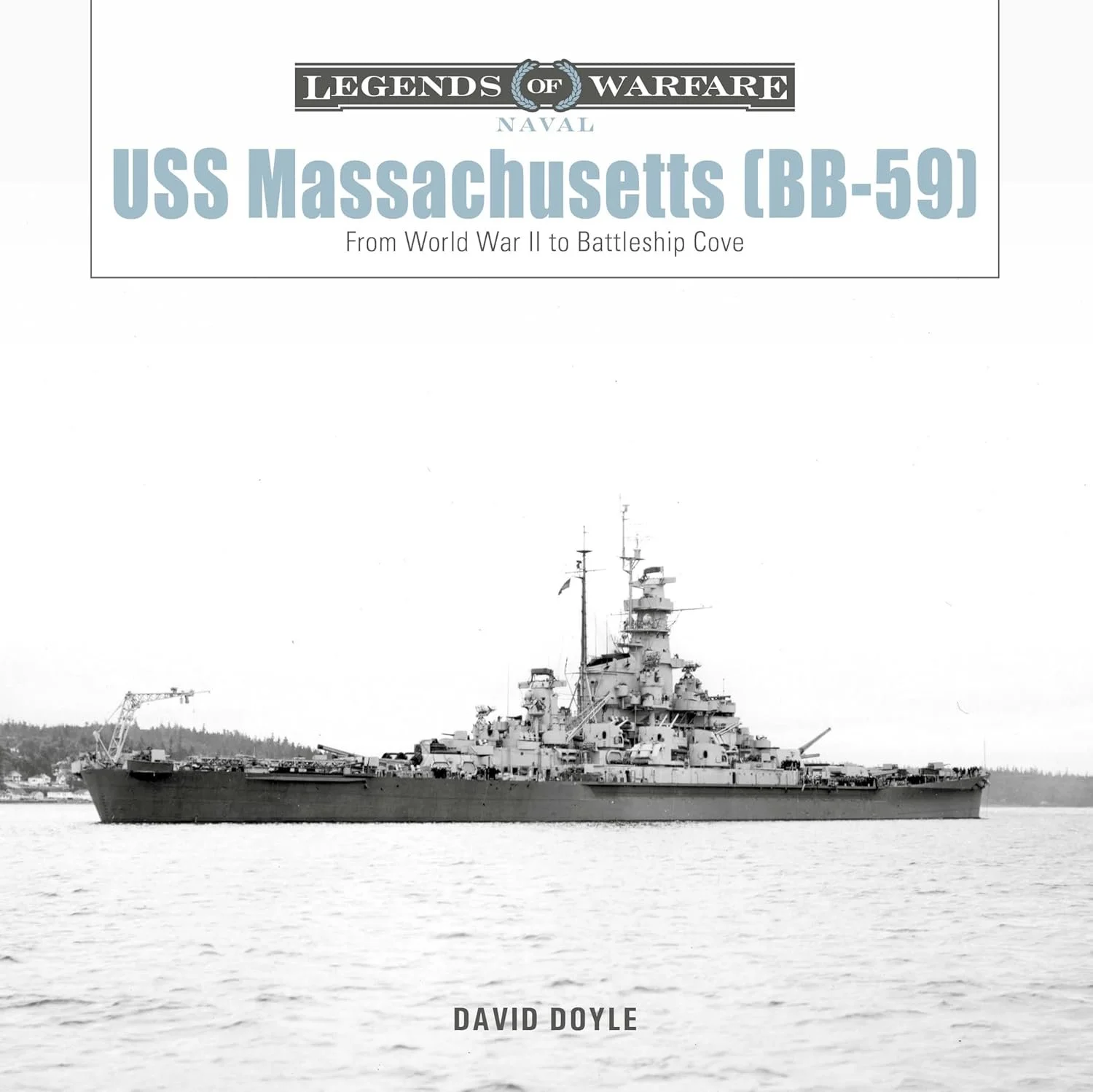 USS Massachusetts (BB-59): From World War II to Battleship Cove (Legends of Warfare: Naval) Hardcover