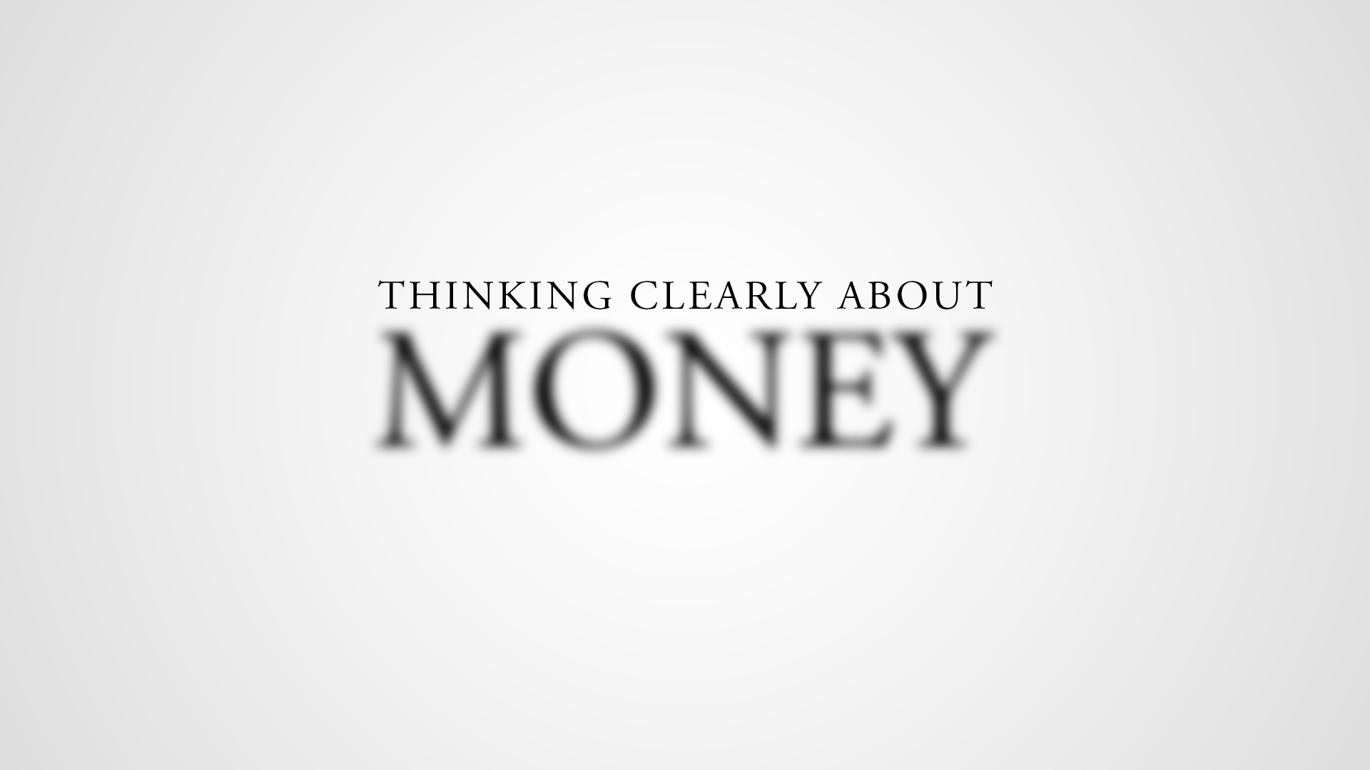 THINKING CLEARLY ABOUT MONEY - How Much Is Enough?