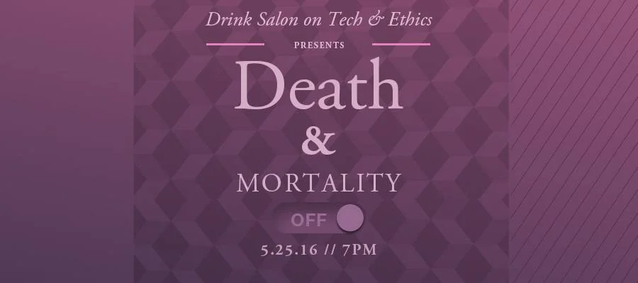 EMW Drink Salon on Tech & Ethics: Death and Mortality
