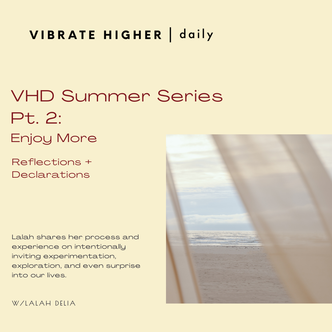 VHD Summer Series Pt. 2: Enjoy More Reflections + Declarations  