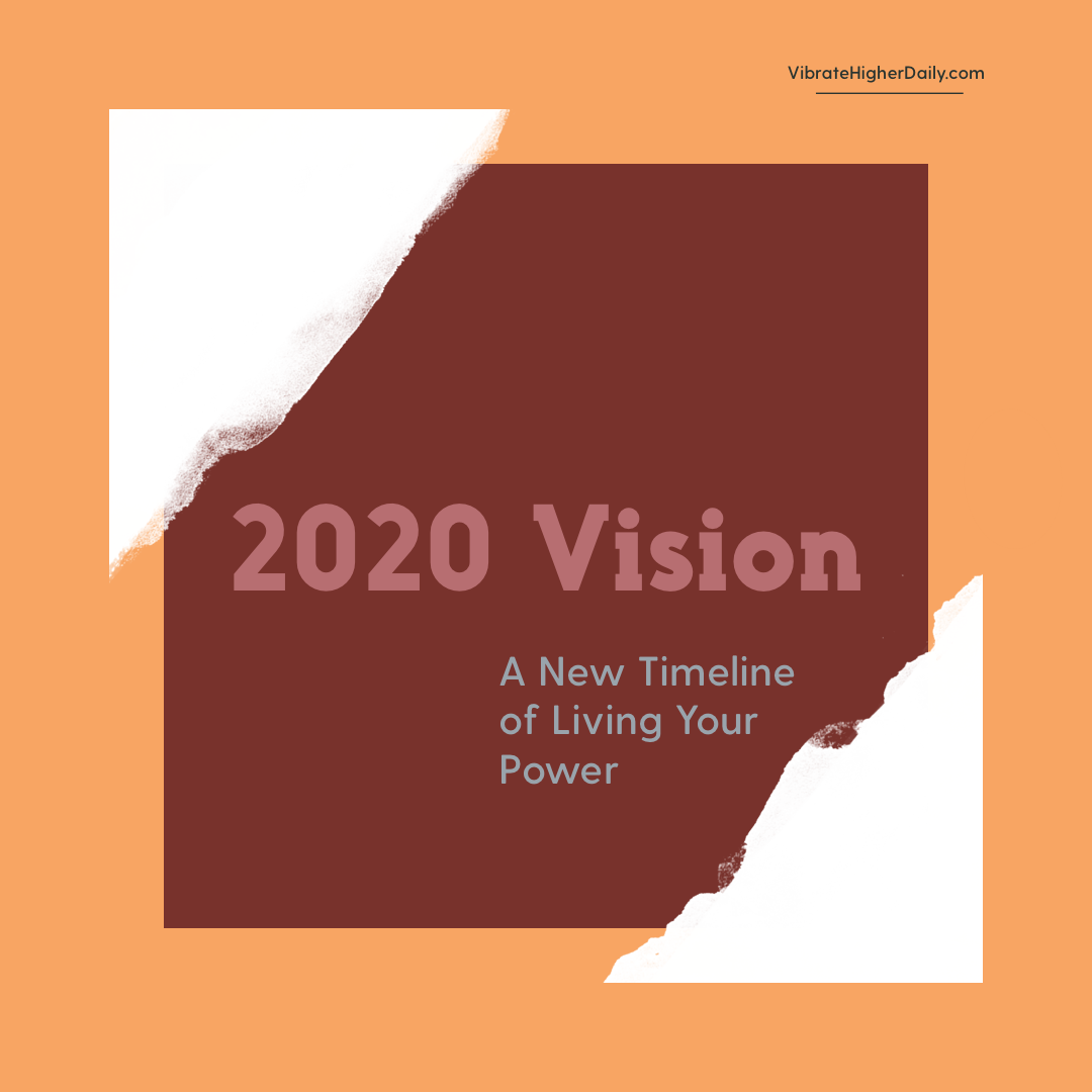 2020 Vision: Live Your Power — Vibrate Higher Daily