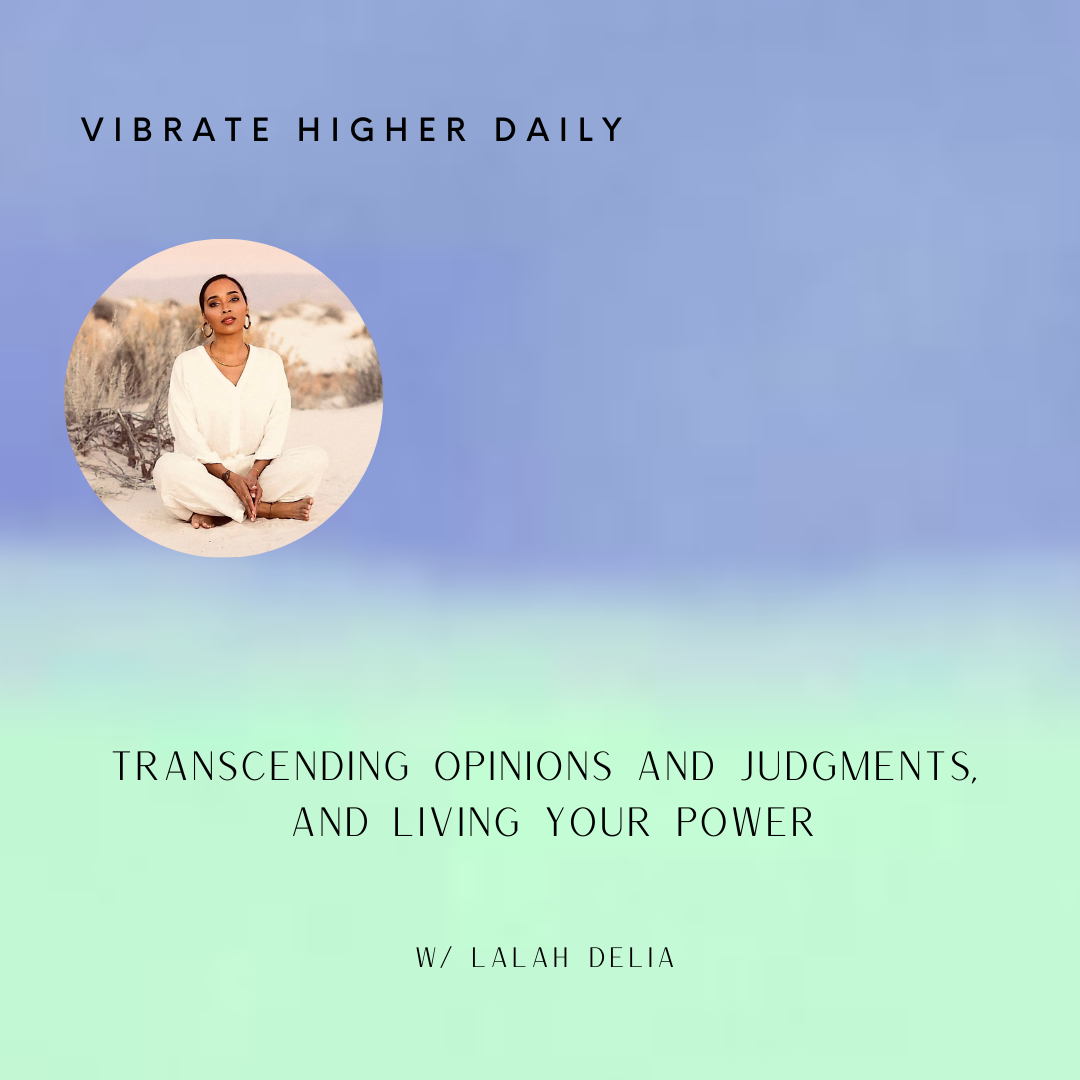 Transcending Opinions and Judgments, and Living Your Power