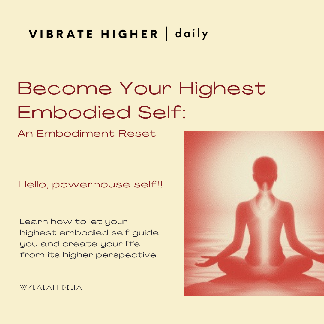 Become Your Highest Embodied Self/Embodiment Reset