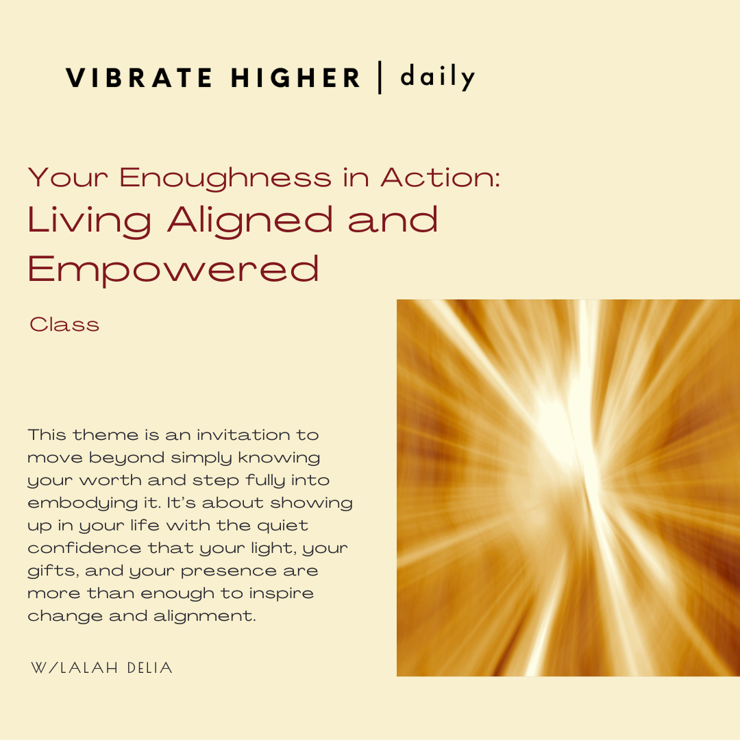 Your Enoughness in Action: Living Aligned and Empowered Class 
