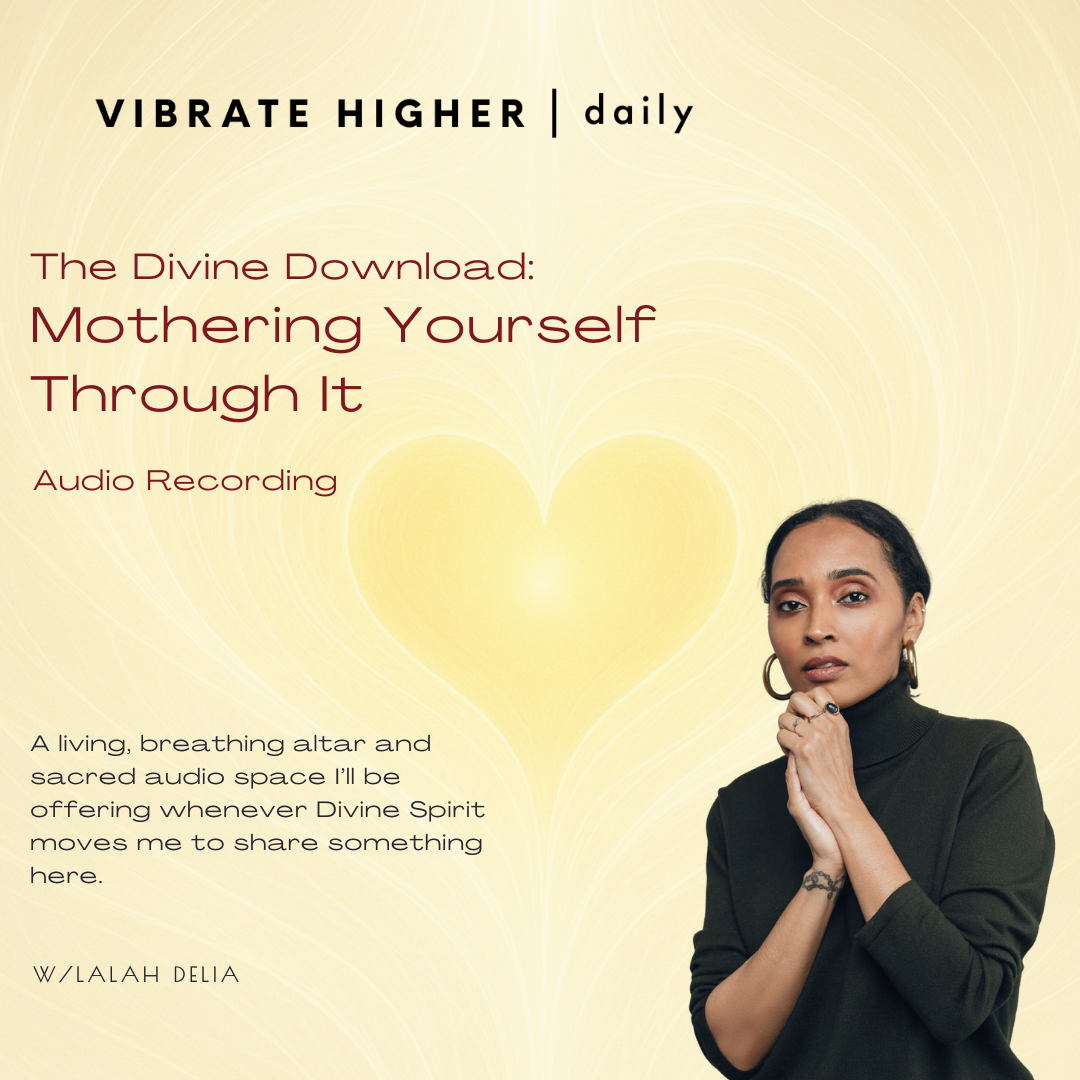 The Divine Download: Mothering Yourself Through It