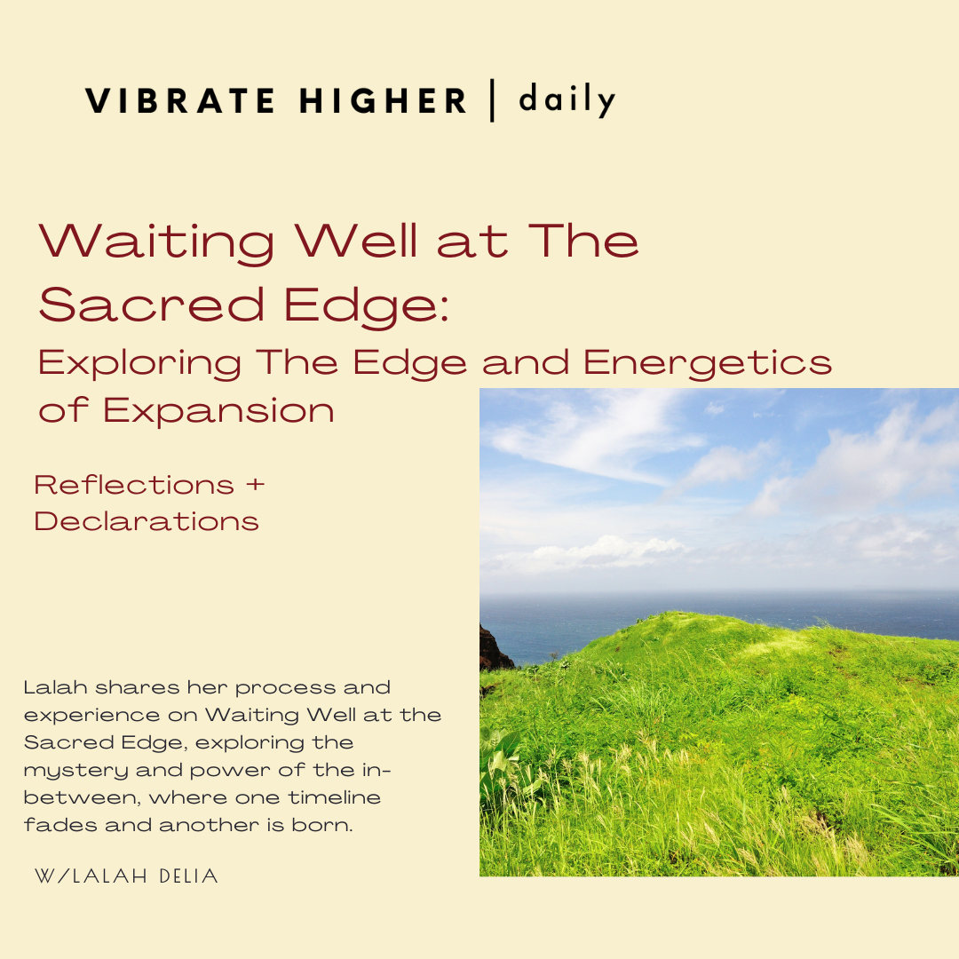 Waiting Well at The Sacred Edge: Reflections + Declarations 