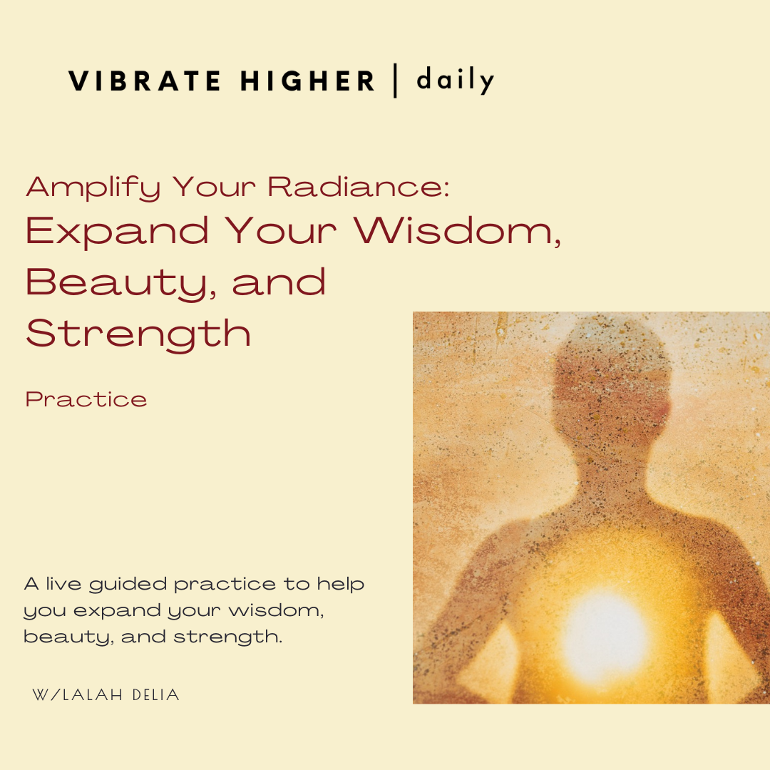 Amplify Your Radiance: Expand Your Wisdom, Beauty, and Strength Practice