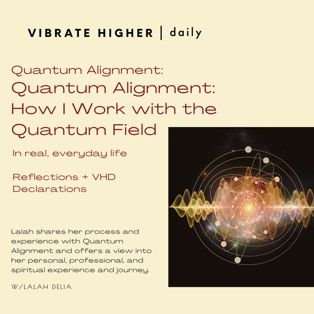 Quantum Alignment: How I Work with the Quantum Field (in real, everyday life)