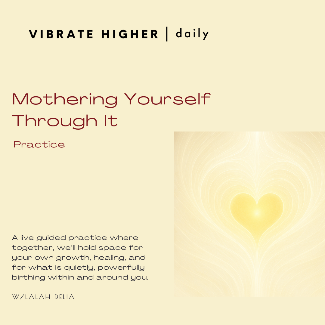 Mothering Yourself Through It Sacred: Practice