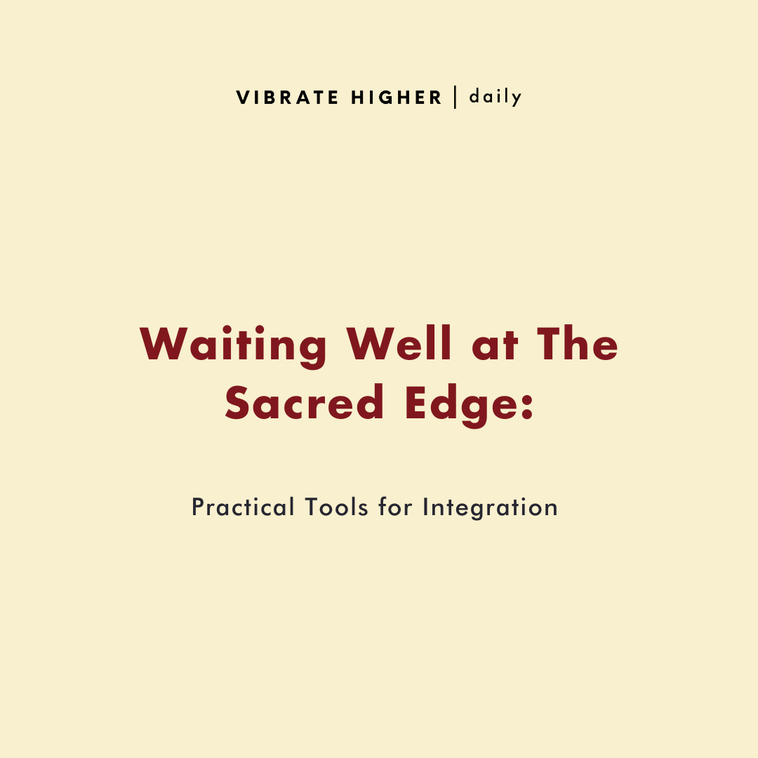 Waiting Well at The Sacred Edge: Tools for Integration 