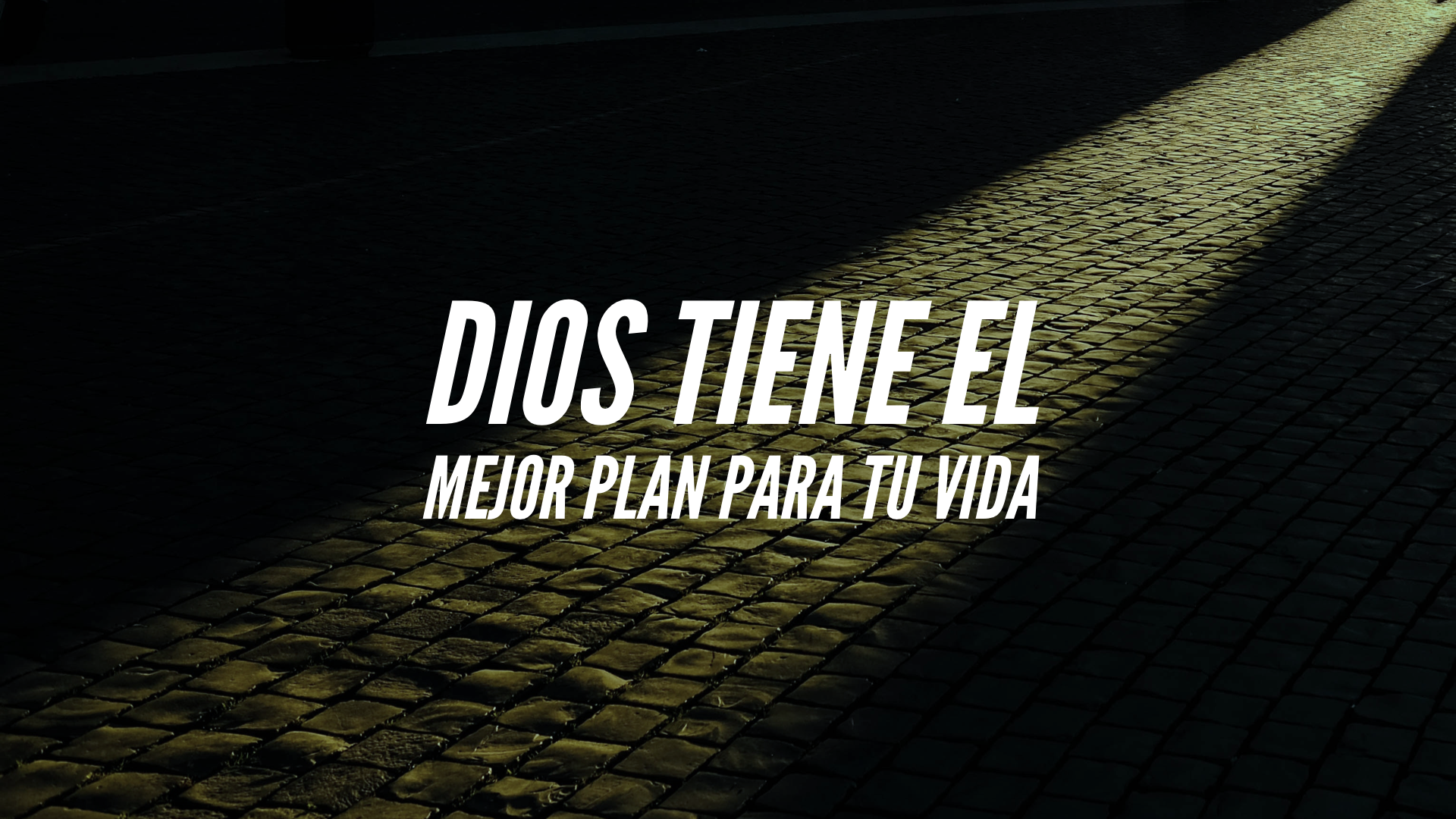 Dios Tiene el Mejor Plan Para Tu Vida