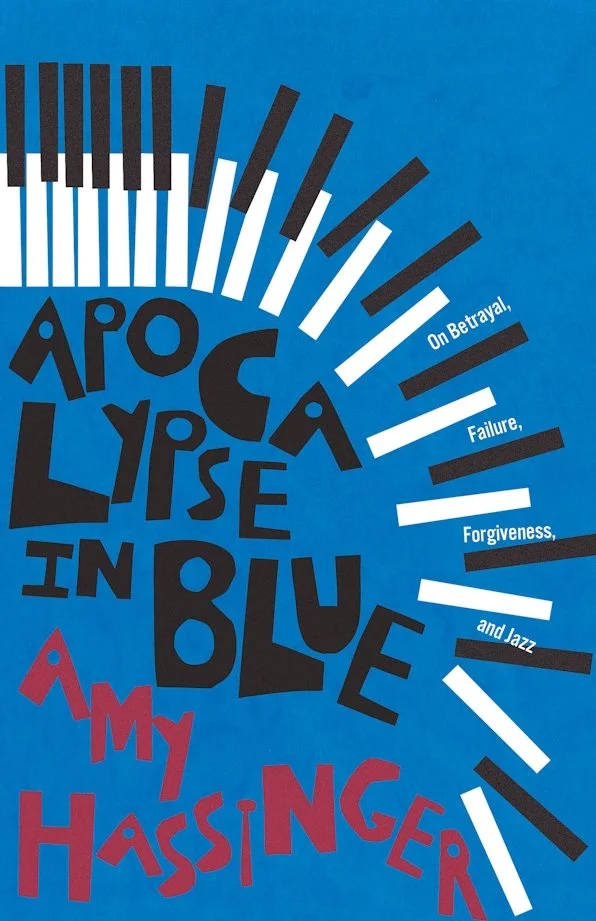 Book title, APOCALYPSE IN BLUE: ON BETRAYAL, FAILURE, FORGIVENESS, AND JAZZ, arranged around a set of piano keys falling apart