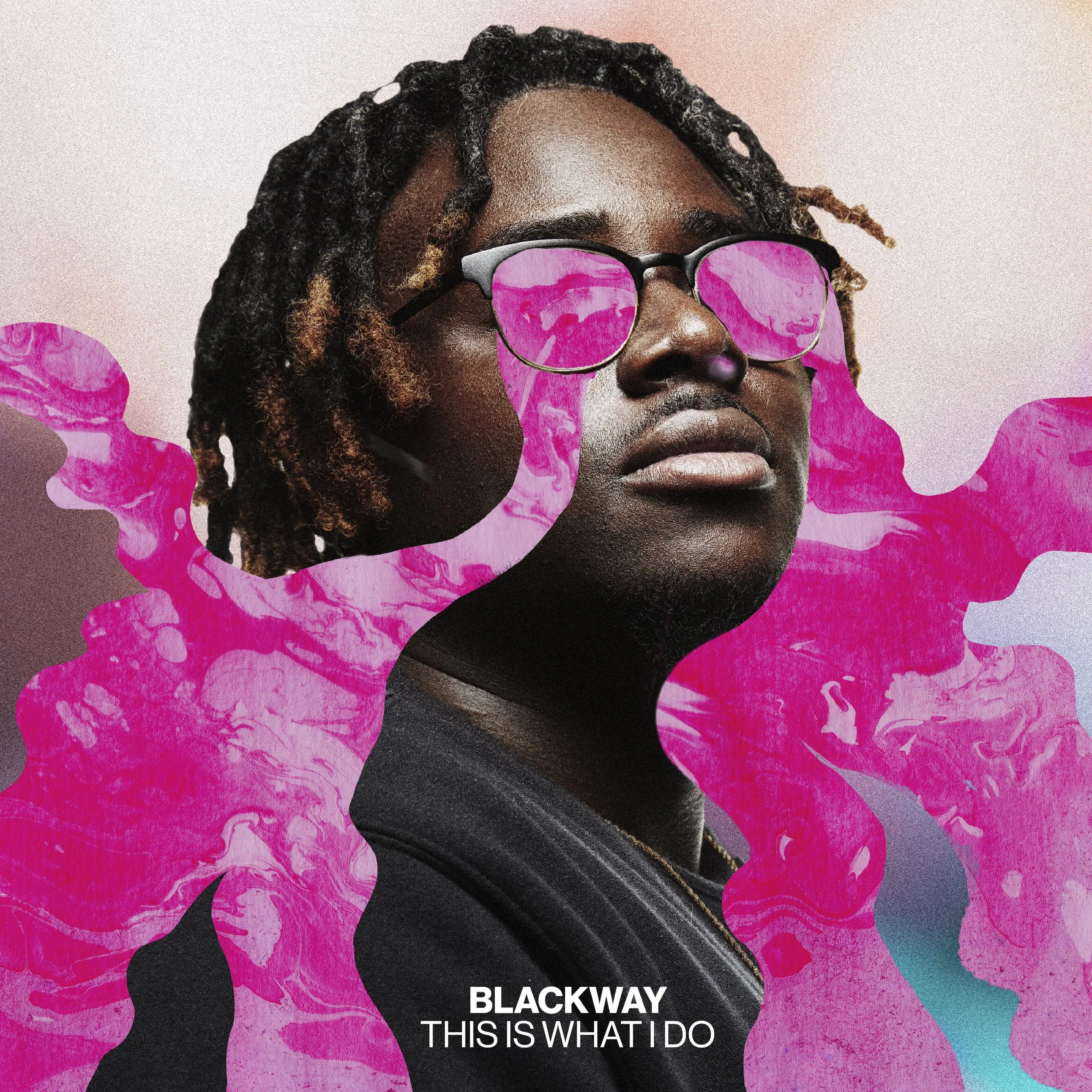 BLACKWAY_THIS IS WHAT I DO.jpeg