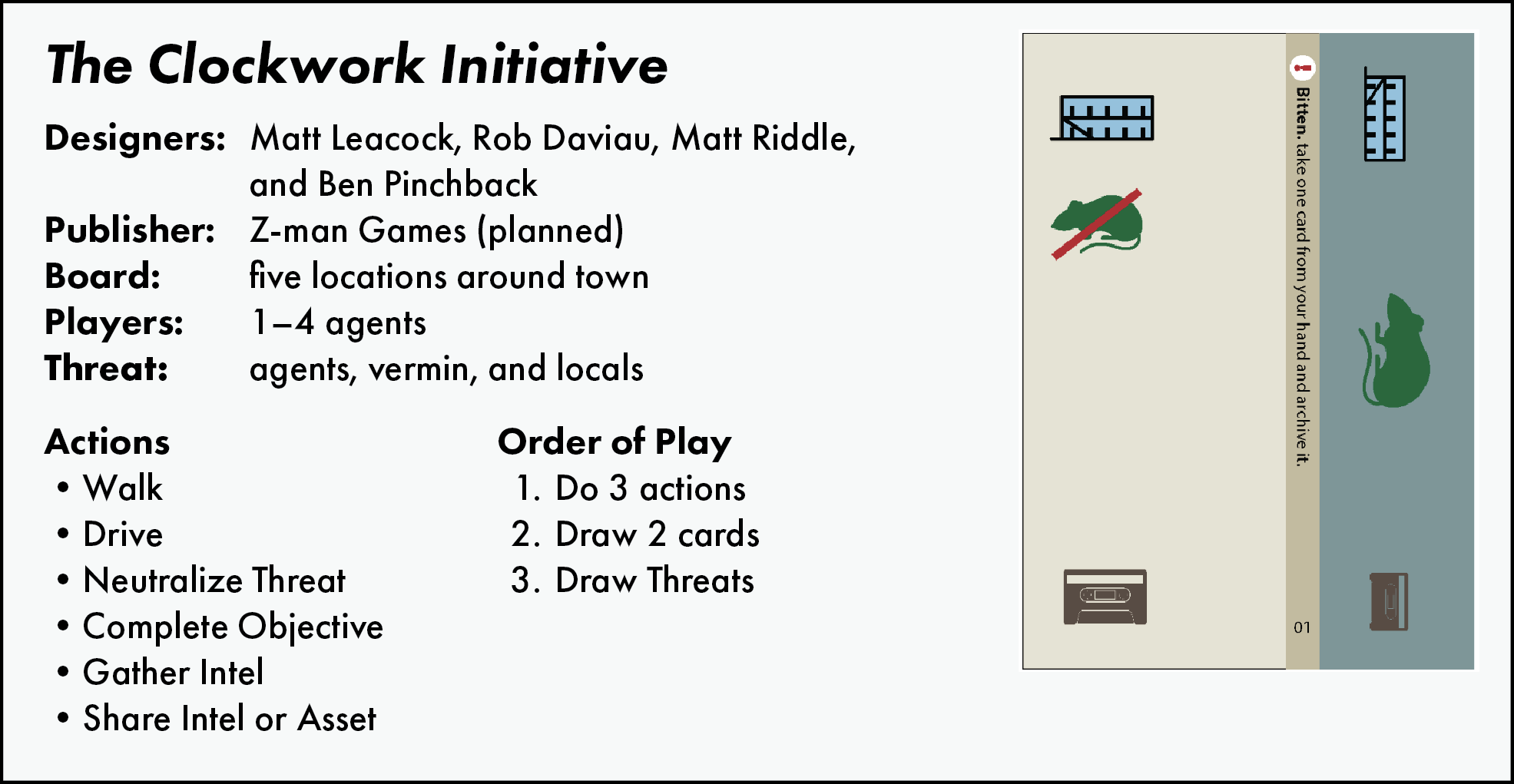 The Clockwork Initiative. Designers: Matt Leacock, Rob Daviau, Matt Riddle, and Ben Pinchback. Publisher: Z-man Games. Board: five locations around town. Players: 1–4 agents. Threat: agents, vermin, and locals.