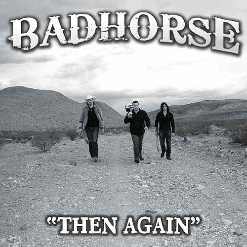 Badhorse  - Then Again (Single)