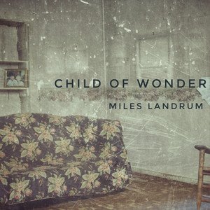 Miles Landrum - Child Of Wonder (Single)