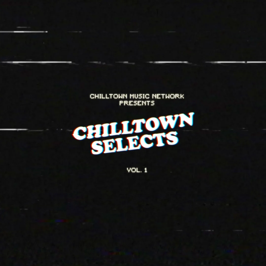 Chilltown Music Network // Chilltown Selects Mixtape Series // Vol. 1