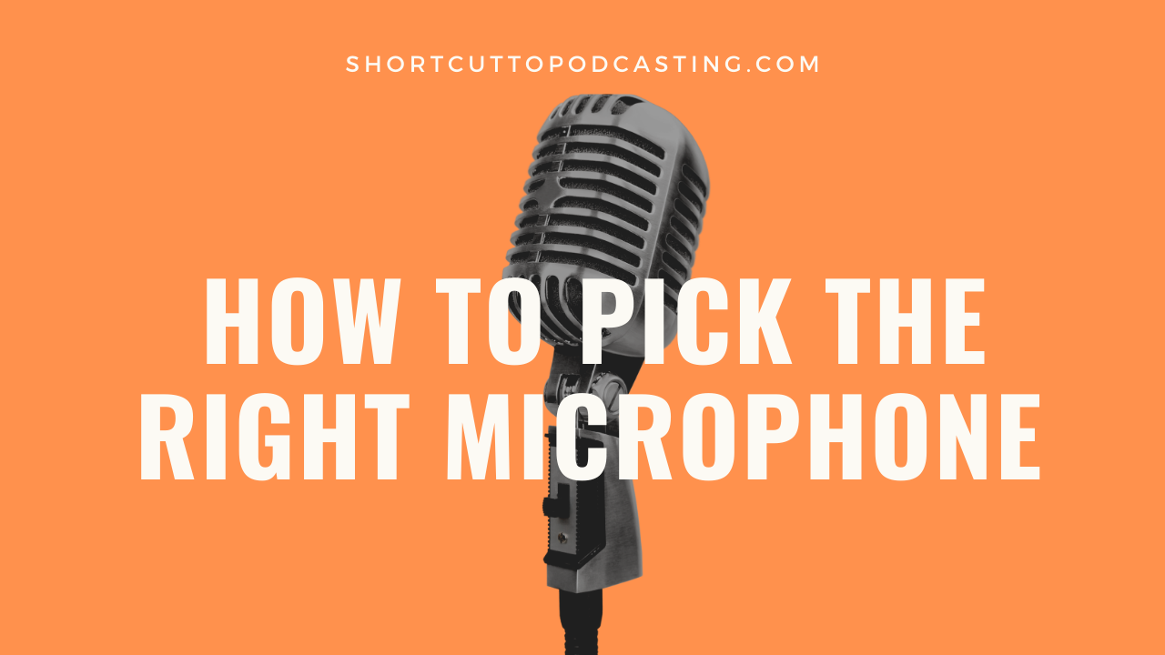 How to Pick the Right Microphone for your Podcast