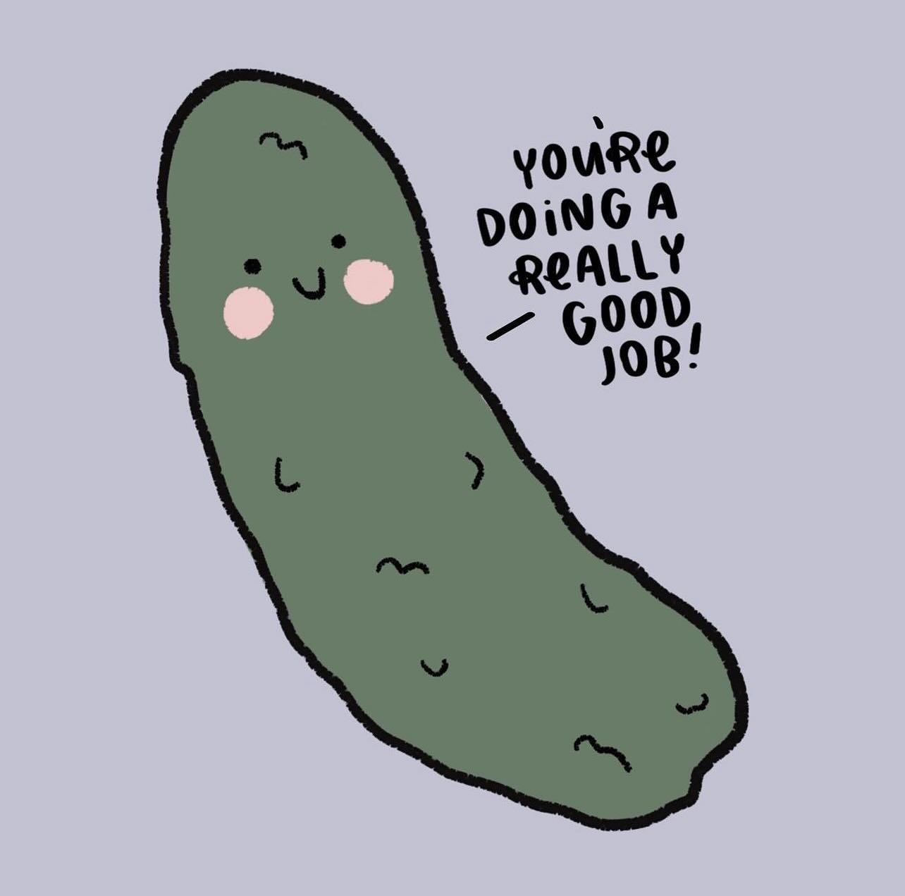 This pickle is proud of you! &hearts;️