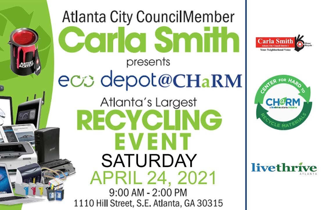 Atlanta City Council Member, Carla Smith, presents eco depot @ CHarM, Atlanta's LARGEST recycling event. It will be held on Saturday, April 24th, from 9AM-2PM at CHaRM (1110 Hill Street SE, Atlanta, GA 30315). Please see the second picture for the li