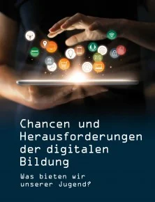  Chancen und Herausforderungen der digitalen Bildung - Was bieten wir unserer Jugend?