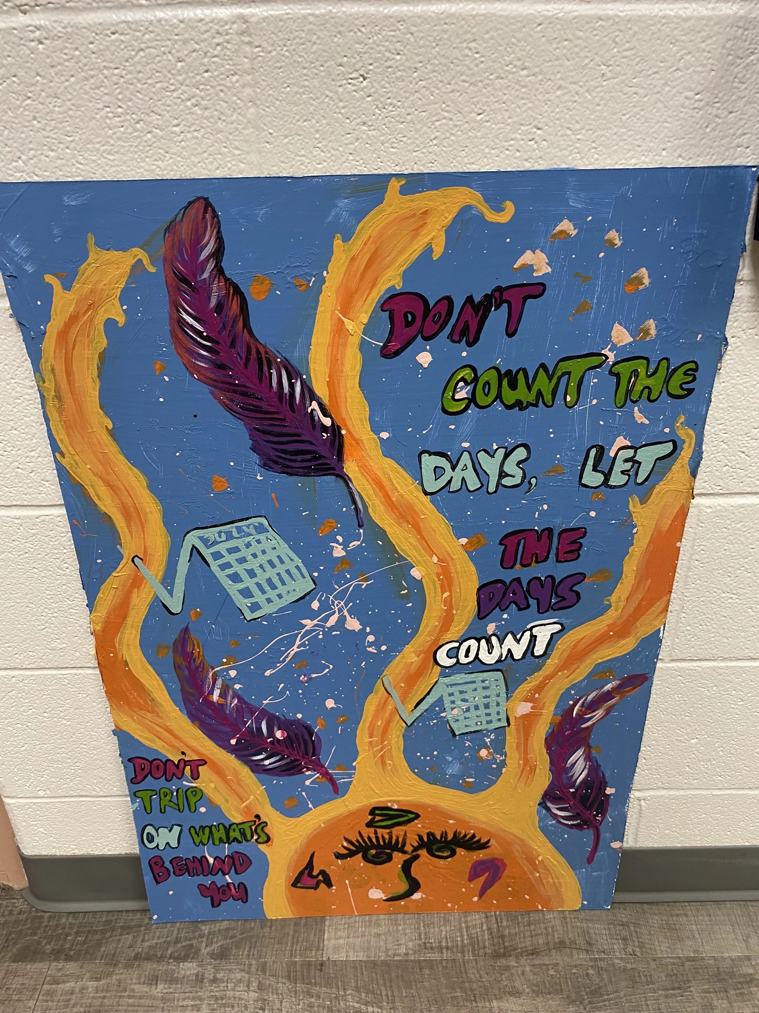 “Don’t count the days, let the days count. Don’t trip on what’s b_hind you” 