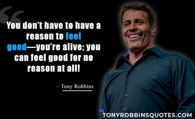 Tony-Robbins-I-dont-need-an-excuse-to-feel-good.jpg