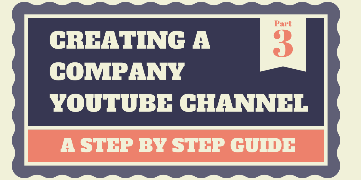 company youtube channel setup guide part three