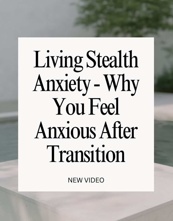 Why You Feel Anxiety Living Stealth After Transition!