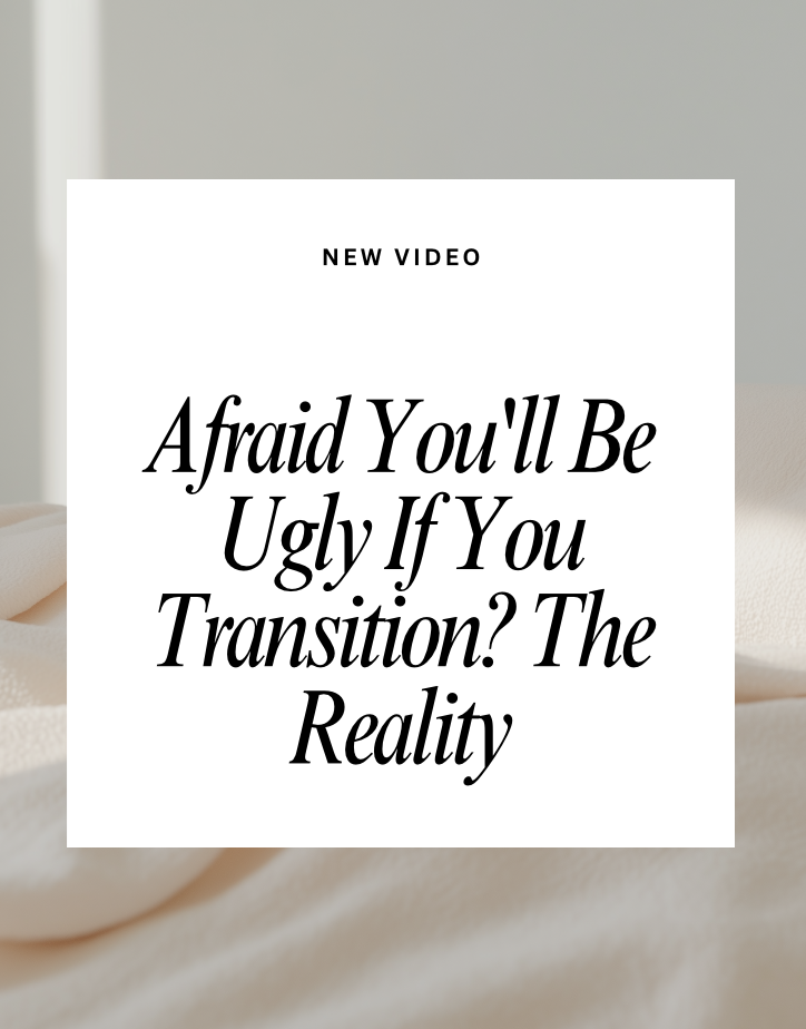 What if I Transition and I Will be Unattractive?