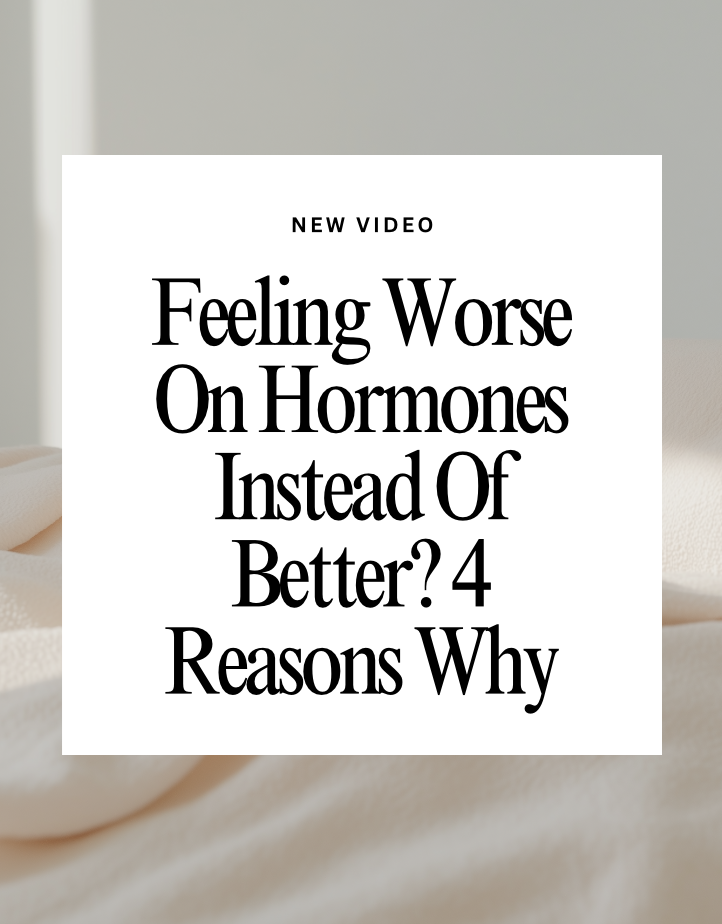Reasons Why You May Feel Worse vs Better on Hormones.