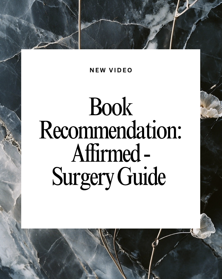 "Affirmed" Suggested Book if You Plan on Gender Affirming Surgery.