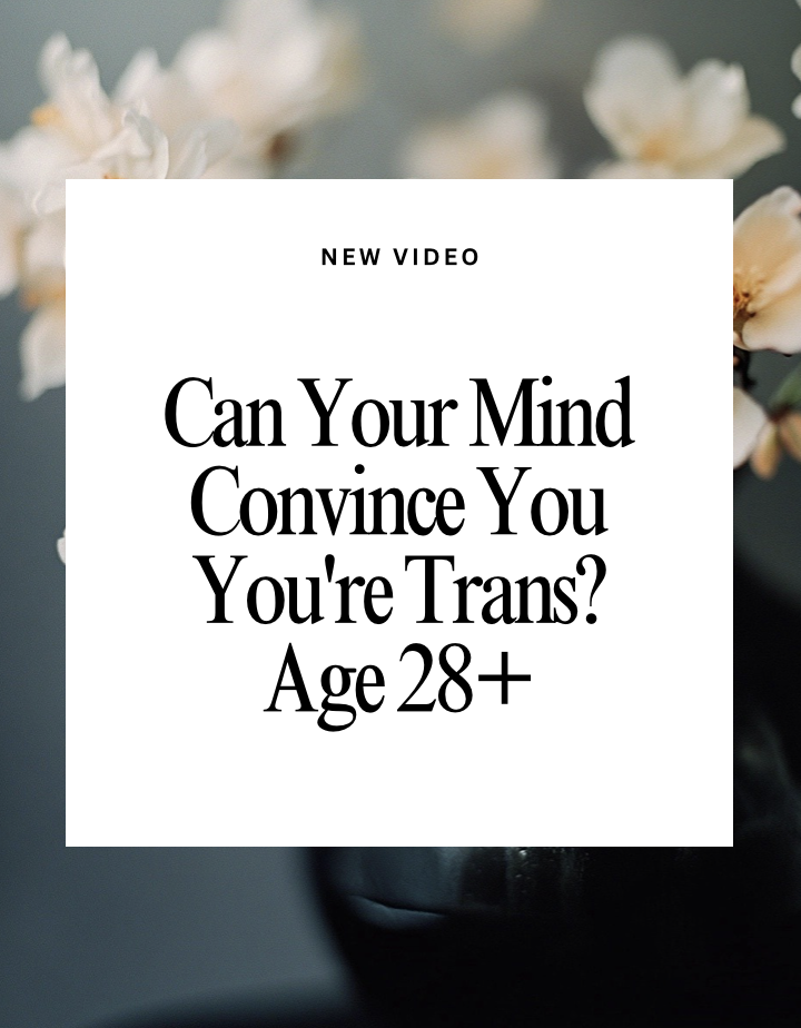 Age 28 &amp; Up Can Your Mind Make Up That You Are Transgender? 
