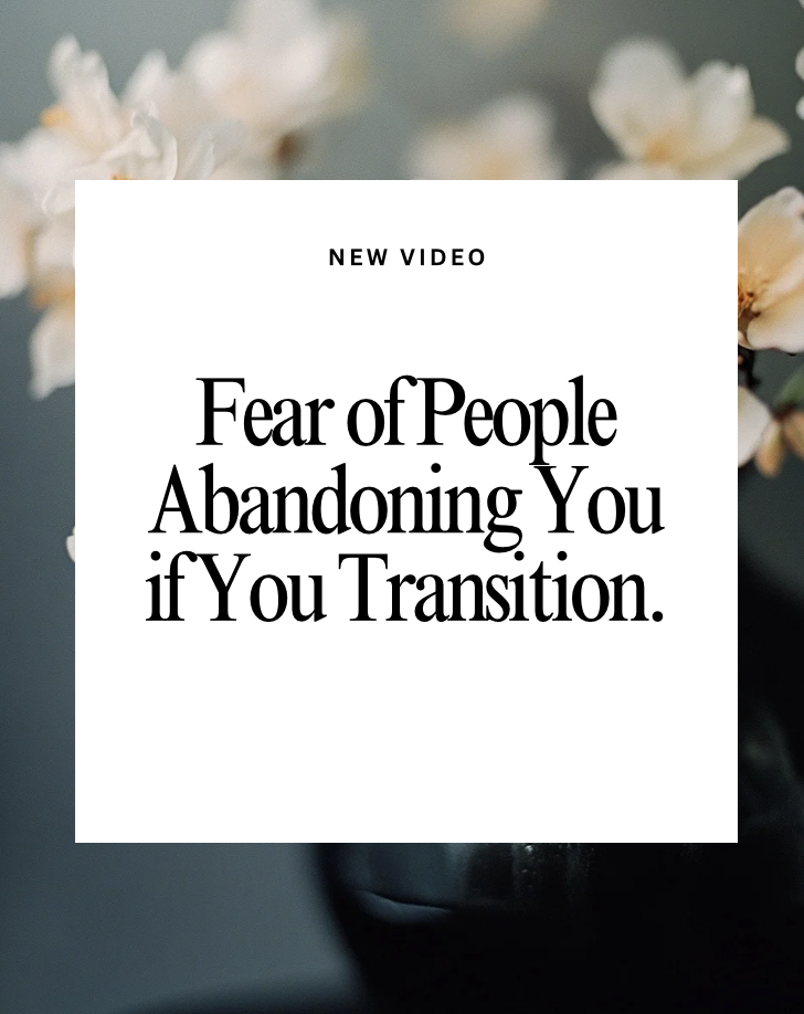 Fear of People Abandoning You if You Transition.