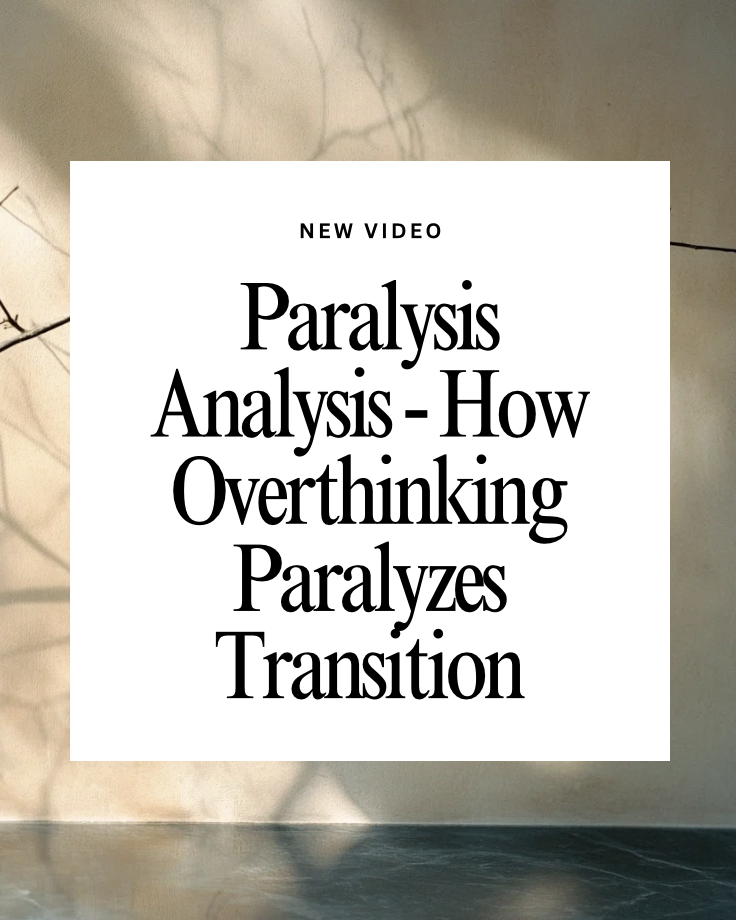 The Problem With Paralysis Analysis When it Comes to Transition.