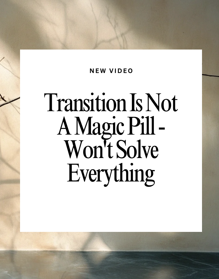 Here is Why Transition is Not a Magick Pill!