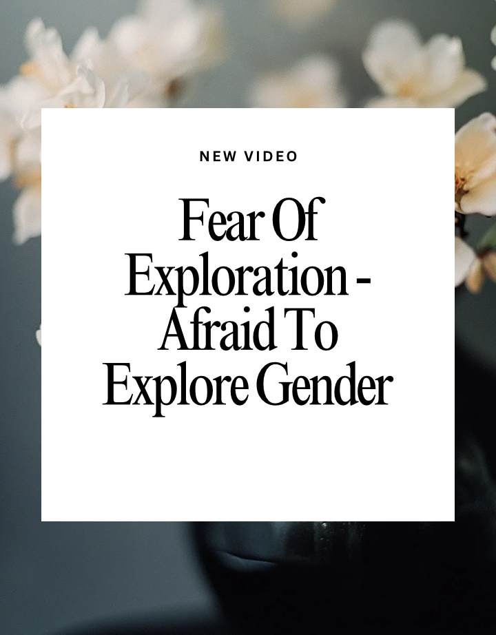 Are You Afraid to Explore Your Gender?