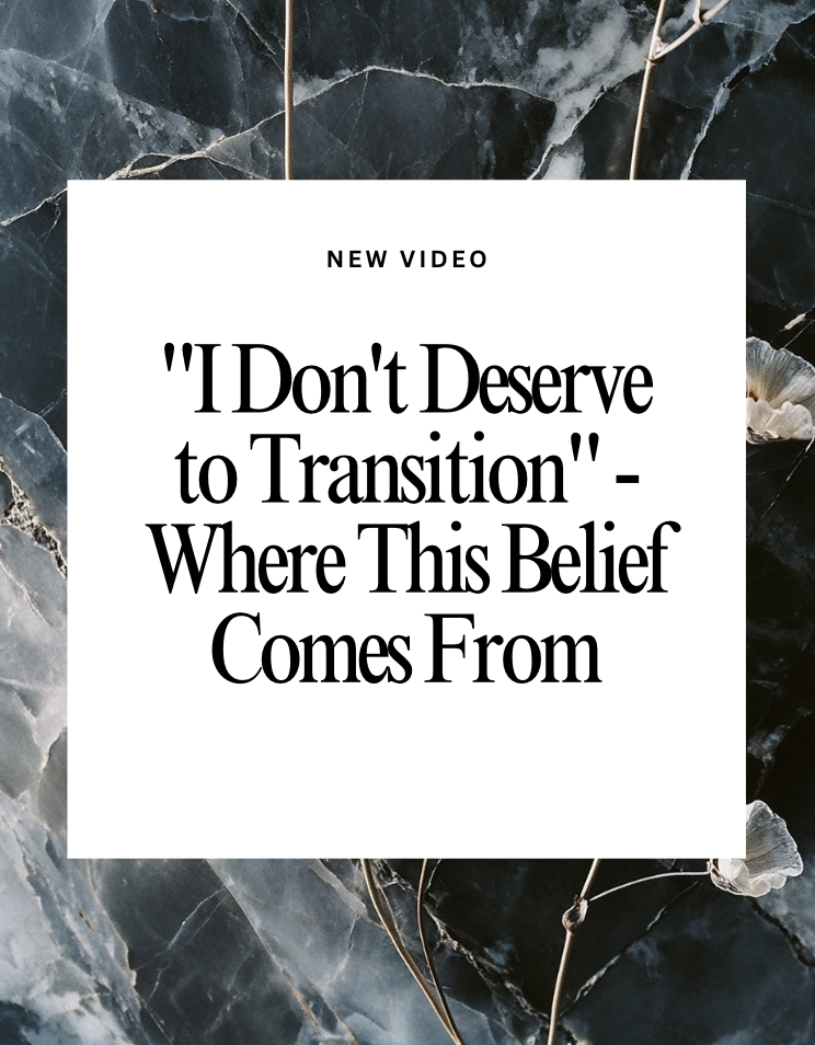 "I Don't Deserve to Transition" - Where This Belief Comes From