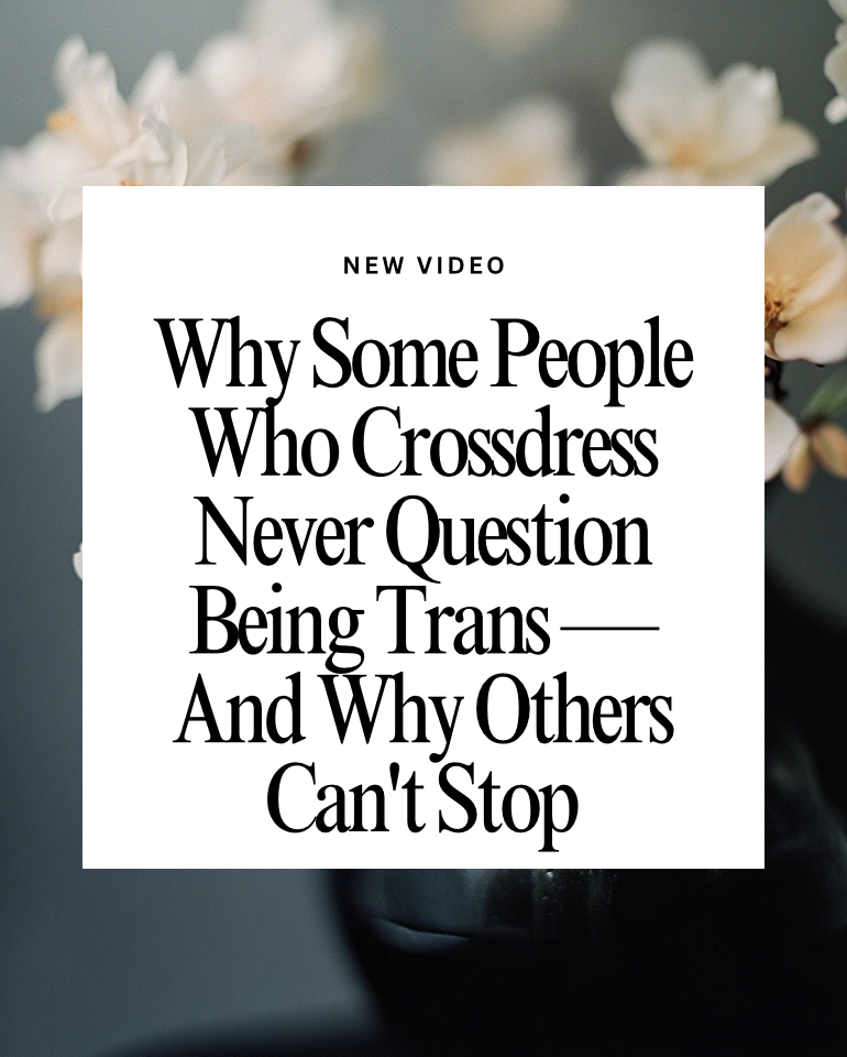 Why Some People Who Crossdress Never Question Being Trans — And Why Others Can't Stop