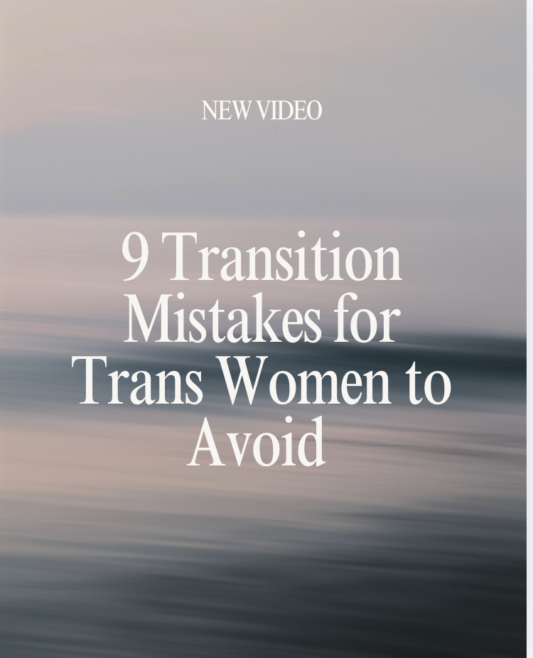 9 Critical Mistakes Trans Women Make in Transition (And How to Avoid Them)
