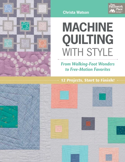 From Machine Quilting with Style by Christa Watson, Martingale, 2015; used by permission. Photography by Brent Kane. All rights reserved.