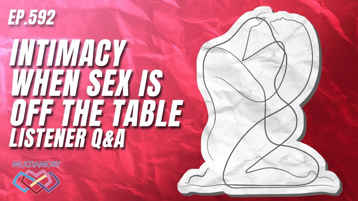 592 - Intimacy When Sex Is Off the Table - Listener Q&amp;A