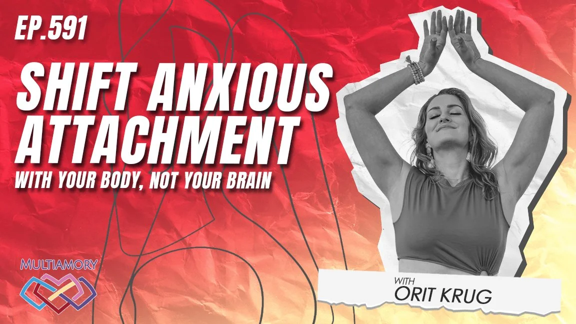 591 - Shift Anxious Attachment with Your Body, Not Your Brain (with Orit Krug)