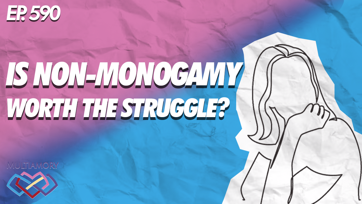 590 - Is Non-Monogamy Worth the Struggle?